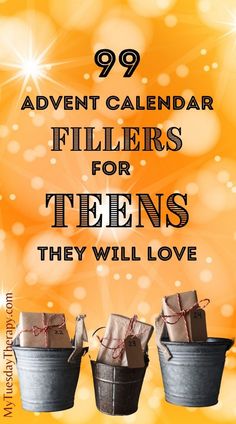 three buckets with presents tied to them and the words, 99 advert calendar fillers for teens they will love