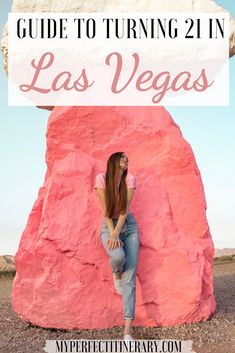 a woman sitting on top of a pink rock with the words guide to turning 21 in las vegas