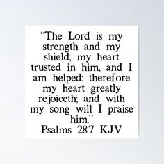 the lord is my strength and my shield in my heart i trusted him, and i am helped them before my heart greatly