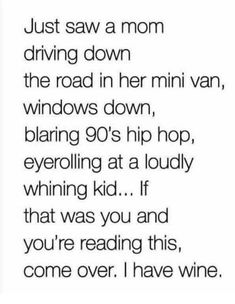 a poem that reads, just saw a mom driving down the road in her minivan