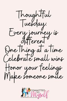 a quote that says, thoughtful tuesday every journey is different one thing at a time celebrate