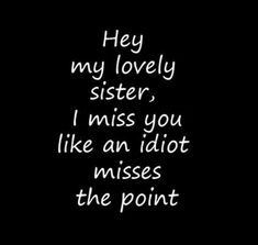 28 Funny Sister Quotes To Laugh Challenge 1 Birthday Sister Quotes Funny, Birthday Sister Quotes, Quotes About Sisters, I Miss My Sister, Funny Sister