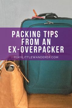 a suitcase and handbag sitting on the floor with text reading packing tips from an ex - overpacker