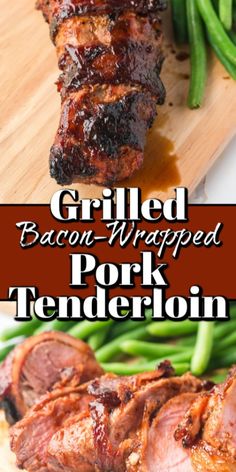 grilled bacon wrapped pork tender on a cutting board with green beans