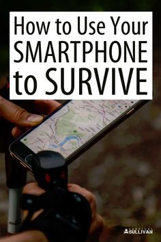 a person holding a cell phone with the text how to use your smartphone to survive