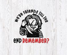 we're friends till the end remember? sticker on a wooden background with text