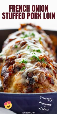 a close up of a meat entree in a blue casserole dish with text overlay that reads french onion stuffed pork loin