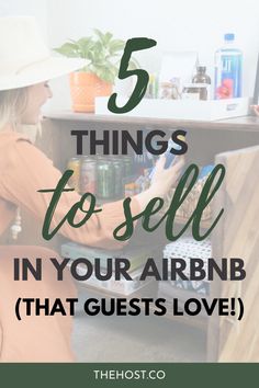 a woman sitting at a desk with the text 5 things to sell in your airbn that guests love