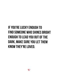 If you’re lucky enough to find someone who shines bright enough to lead you out of the dark, make sure they know how deeply they are loved. 💫 #TrueLove #GratefulHeart #AppreciateThem #LoveThatLights #SoulmateGoals #RelationshipWisdom Inspiring Messages, Out Of The Dark, Grateful Heart, Funny Sayings, Find Someone Who, Couple Quotes, Find Someone, Inspirational Message, Shine Bright