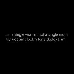 a black and white photo with the words i'm a single woman not a single mom