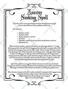 PLEASE SEE SHOP ANNOUNCEMENTS BEFORE ORDERING FOR IMPORTANT SHIPPING INFORMATION, DEADLINES, SHOP UPDATES, ETC.  ANSWER SEEKING SPELL DIGITAL IMAGE | INSTANT DOWNLOAD Graphic Design of an Answer Seeking Spell set in an ornate frame / border.   Print and use for your art and crafting projects Please note: You are purchasing Digital Artwork only. Me and Annabel Lee cannot guarantee the outcome of any ritual or spell referenced in the artwork. NOTE:  The actual image you will be receiving is shown Real Spells That Actually Work Free, Truth Spells For Beginners, Truth Spells Witchcraft, Witch Craft For Beginners, Spells Witchcraft Real, Magick Spells Real Witches, Witch Spells And Potions, Real Magic Spells That Work, Real Spells That Actually Work