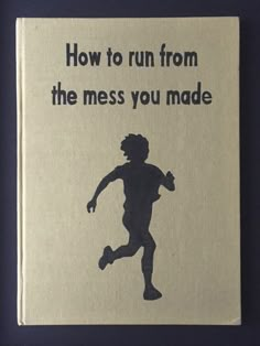 a book with the title how to run from the mess you made written on it