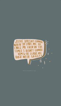 an illustration of a speech bubble with the words jesus doesn't choose who loves me even in the times i didn't choose back with grace