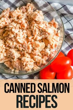 a bowl full of canned salmon and tomatoes with text overlay that reads canned salmon recipes