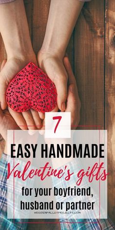 two hands holding a heart with the text 7 easy handmade valentine's gifts for your boyfriend, husband or partner