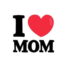 the word i love mom is written in black on a white background with a red heart