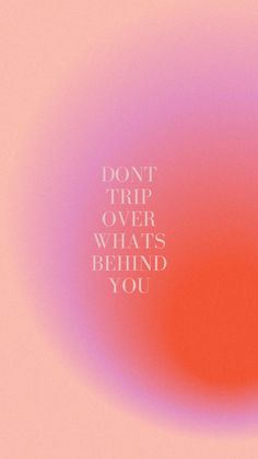 the words don't trip over what's behind you on a pink background