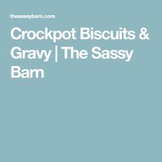 the text crockpot biscuits and gravy - the sassy barn on a blue