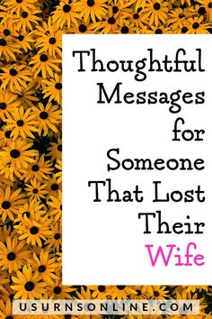 sunflowers with the words thoughtful messages for someone that lost their wife on valentine's day