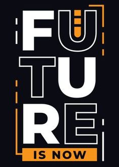 a black and orange poster with the words future is now