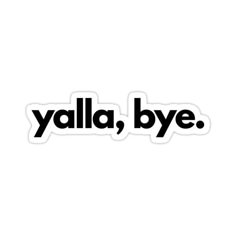 the word yalla, bye is written in black on a white background sticker