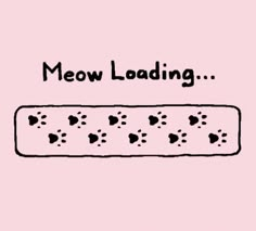 the words meow loading are written in black ink on a pink background with hearts