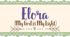 the words elora my god is my light are in purple, green and white