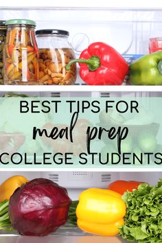 an open refrigerator filled with lots of food and the words best tips for meal prep college students