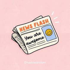 a newspaper with a smiley face on it and the words news flash you are awesome