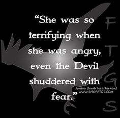 a black and white photo with the quote she was so terrifying when she was angry, even the devil shredded with fear