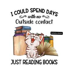 an image of a cat reading books with caption that reads i could spend days with no outside contact just reading books