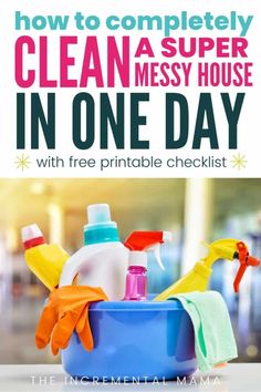 cleaning supplies in a blue bucket with the words how to completely clean a super messy house in one day