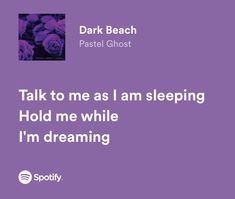 a purple background with the words talk to me as i am sleeping hold me while i'm dreaming