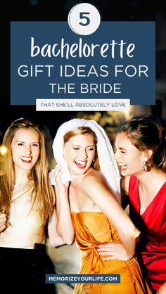 three women in dresses with the title 5 bachelor gift ideas for the bride