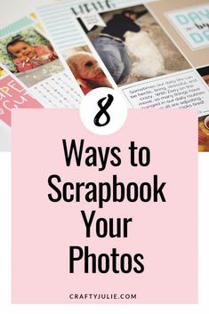 the words 8 ways to scrapbook your photos