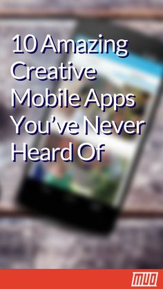 a cell phone with the text 10 amazing creative mobile apps you've never heard off