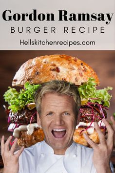 gordon ramsay is holding up a large hamburger in front of his face with the words,'gordon ramsay burger recipe '