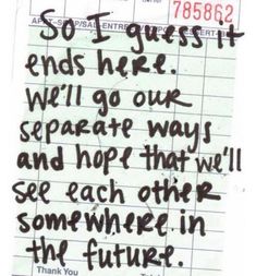 a piece of paper with writing on it that says, so i guess we'll go our separate way and hope that we'll see each other somewhere in the future