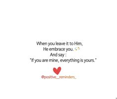 a quote that says when you leave it to him, he embrace you and say if you