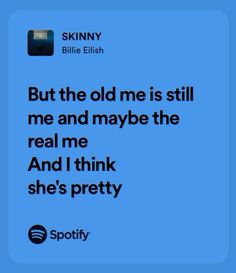 a blue background with the words, but the old me is still me and maybe the real me and i think she's pretty