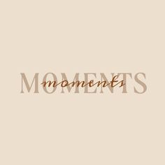 the word moments written in brown on a beige background