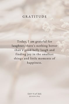 a quote with the words,'today i am grateful for laughter there's nothing better than a good belly laugh and finding joy in the smallest things and little moments of happiness