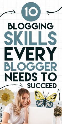 a woman on her laptop with the words 10 blogging skills every blogger needs to success