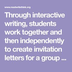 Through interactive writing, students work together and then independently to create invitation letters for a group of their peers and their families. Interactive Writing, Create Invitations, Resource Classroom, Student Work, A Group, Lesson Plans, To Create, Writing