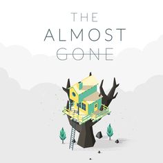 the almost gone poster with a tree house on it