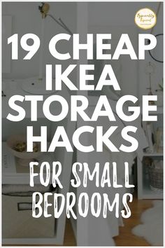 the words 19 cheap ikea storage hacks for small bedroom's are in white letters