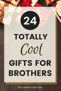 gifts for brothers with text overlay that reads, 24 totally cool gifts for brothers