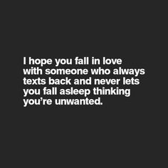 a quote that says i hope you fall in love with someone who always texts back and never