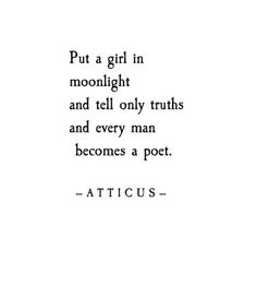 a quote that reads, put a girl in moonlight and tell only truths and every man becomes a post