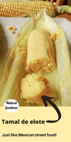 a close up of a plate of food with corn on the cob and text that reads tamal de clote just like mexican street food